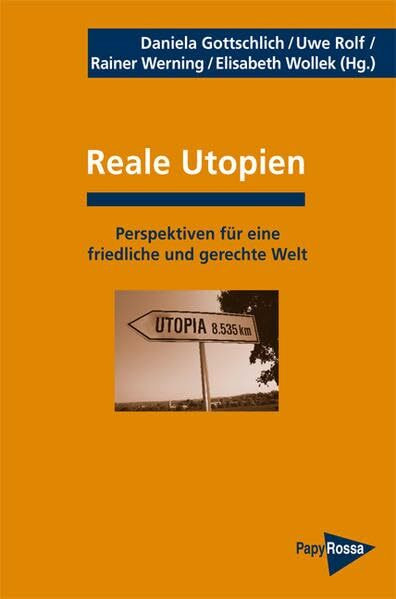 Reale Utopien: Perspektiven für eine friedliche und gerechte Welt (PapyRossa Hochschulschriften)