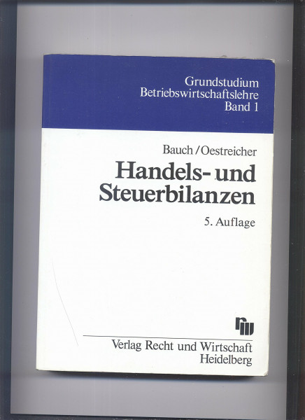 Handels- und Steuerbilanzen: Einschliesslich der Systematik betrieblicher Ertrags- und Substanzsteuern und der Vermögensaufstellung (Grundstudium Betriebswirtschaftslehre)