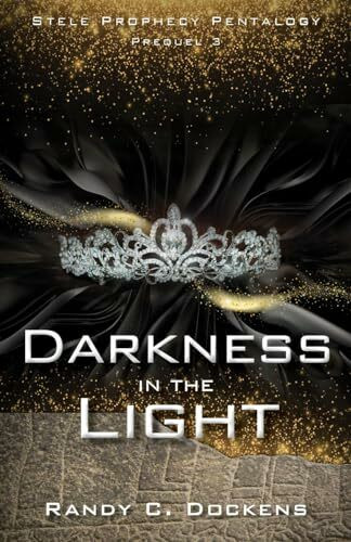 Darkness in the Light: Stele Prophecy Pentalogy, Prequel 3 (Stele Prophecy Pentalogy, 4, Band 3)