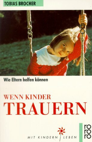 Wenn Kinder trauern: Wie Eltern helfen können (rororo sachbuch - Mit Kindern leben)