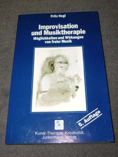 Improvisation und Musiktherapie: Möglichkeiten und Wirkung freier Musik (Kunst. Therapie. Kreativität)