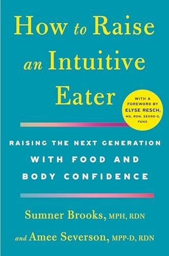 How to Raise an Intuitive Eater: Raising the Next Generation With Food and Body Confidence
