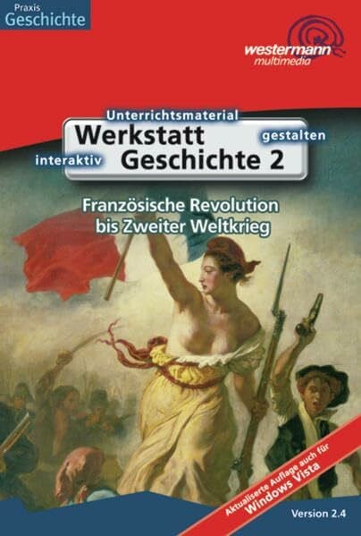 Werkstatt Geschichte. Ausgabe 2005: Werkstatt Geschichte: Französische Revolution bis 2. Weltkrieg: Für Windows 98/2000/ME/XP. Version 2.4