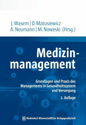 Medizinmanagement: Grundlagen und Praxis des Managements in Gesundheitssystem und Versorgung