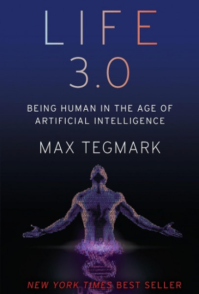 Life 3.0: Being Human in the Age of Artificial Intelligence