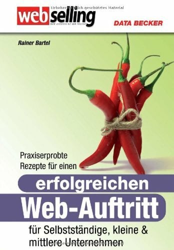 Webselling: Praxiserprobte Rezepte für einen erfolgreichen Web-Auftritt Webselling: Praxiserprobte Rezepte für einen erfolgreichen Web-Auftritt