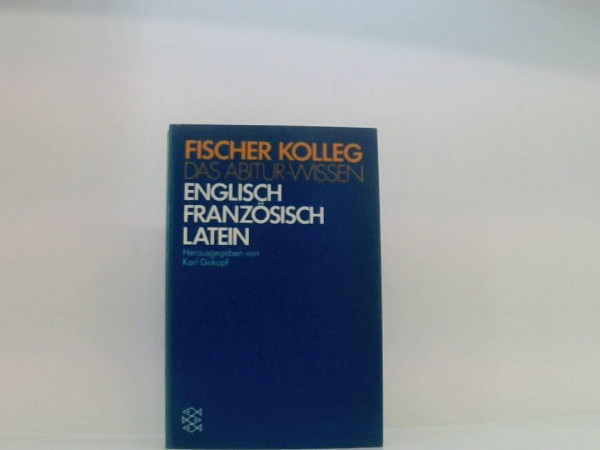 Fischer-Kolleg. Das Abitur-Wissen: Das Abitur-Wissen. Englisch, Französisch, Latein (Fischer Kolleg)