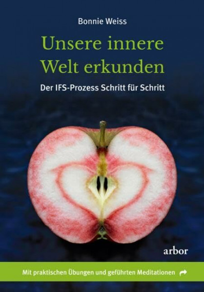 Unsere innere Welt erkunden: Der IFS-Prozess Schritt für Schritt. Mit praktischen Übungen und geführten Meditationen