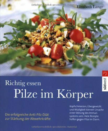 Richtig essen. Pilze im Körper: Die erfolgreiche Anti-Pilz-Diät zur Stärkung der Abwehrkräfte. Kopfschmerzen, Übergewicht und Müdigkeit können Ursache ... Viele Rezepte helfen gegen Pilze im Darm