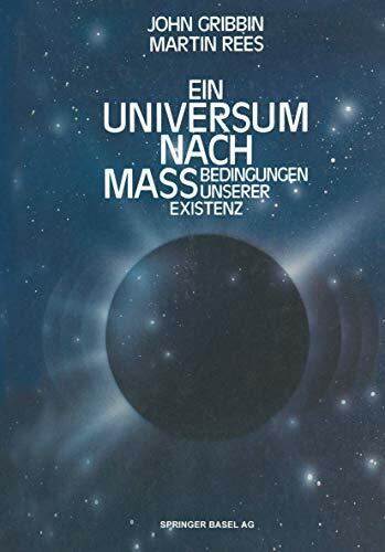 Ein Universum nach Mass: Bedingungen unserer Existenz Ein Universum nach Mass: Bedingungen unserer Existenz