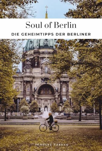 Soul of Berlin: Die Geheimtipps der Berliner (Soul of: 30 einzigartige Erlebnisse)