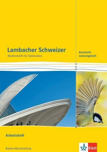 Lambacher Schweizer Mathematik Kursstufe - Leistungsfach. Ausgabe Baden-Württemberg: Arbeitsheft Klassen 11/12 (Lambacher Schweizer. Ausgabe für Baden-Württemberg ab 2016)