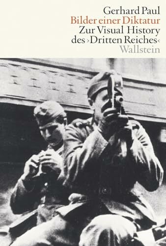 Bilder einer Diktatur: Zur Visual History des Dritten Reiches (Visual History. Bilder und Bildpraxen in der Geschichte) Bilder einer Diktatur: Zur Visual History des Dritten Reiches (Visual History. Bilder und Bildpraxen in der Geschichte)
