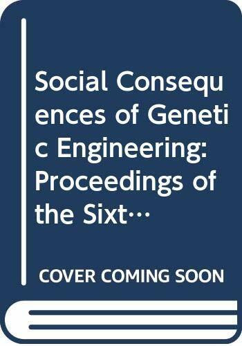 Social Consequences of Genetic Engineering: Proceedings of the Sixth Boehringer Ingelheim Symposium Held at Kronberg, Taunus, 12Th-14th June 1988 (International Congress Series)