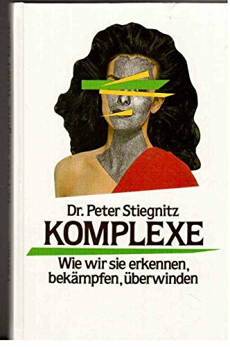 Komplexe. Wie wir sie erkennen, bekämpfen, überwinden