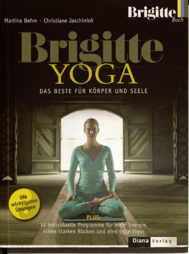 BRIGITTE YOGA: Das Beste für Körper und Seele. Die wichtigsten Übungen. Plus: 14 individuelle Programme für mehr Energie, einen starken Rücken und eine tolle Figur