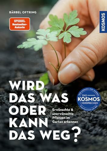 Wird das was oder kann das weg?: Erwünschte und unerwünschte Pflanzen im Garten erkennen. 140 Arten mit Fotos der Keimlinge und erwachsenen Pflanzen. Jäten oder wachsen lassen?
