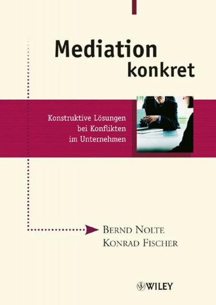 Mediation konkret: Konstruktive Lösungen bei Konflikten im Unternehmen