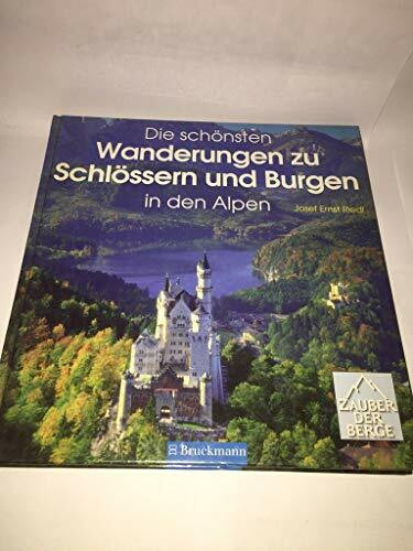 Die schönsten Wanderungen zu Schlössern und Burgen in den Alpen: 30 Wanderziele in Frankreich, der Schweiz, Deutschland, Italien-Südtirol und Österreich (Zauber der Berge)