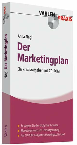 Der Marketingplan: Ein Praxisratgeber. So steigern Sie den Erfolg Ihrer Produkte. Marketingplanung und Produktgestaltung. Auf CD-ROM: Komplettes Marketingtool in Excel (Vahlen Praxis)