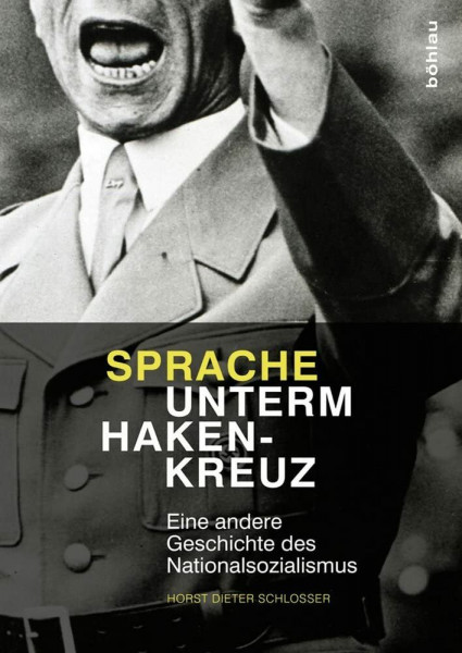 Sprache unterm Hakenkreuz: Eine andere Geschichte des Nationalsozialismus