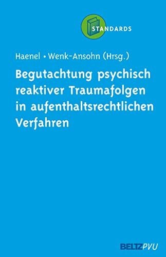 Begutachtung psychisch reaktiver Traumafolgen in aufenthaltsrechtlichen Verfahren