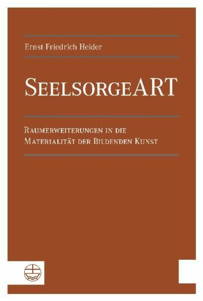 SeelsorgeART. Raumerweiterungen in die Materialität der Bildenden Kunst.: Raumerweiterungen in die Materialität der Bildenden Kunst. Diss.