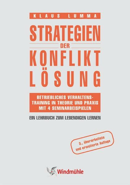 Strategien der Konfliktlösung: Betriebliches Verhaltenstraining in Theorie und Praxis mit 4 Seminarbeispielen - Ein Lehrbuch zum lebendigen Lernen