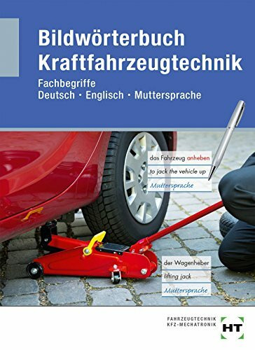 Bildwörterbuch Kraftfahrzeugtechnik: Fachbegriffe Deutsch - Englisch - Muttersprache