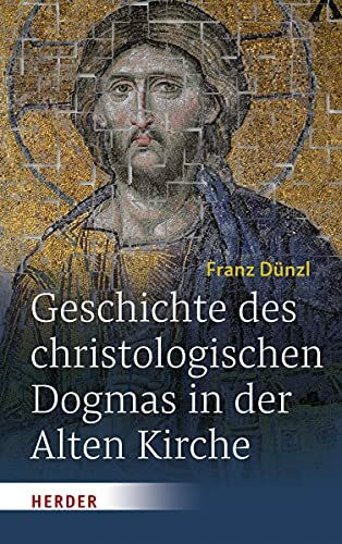 Geschichte des christologischen Dogmas in der Alten Kirche