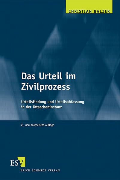 Das Urteil im Zivilprozess: Urteilsfindung und Urteilsabfassung in der Tatsacheninstanz