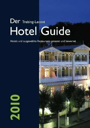 Der Trebing-Lecost Hotel Guide 2010: Hotels und ausgewählte Restaurants getestet und bewertet