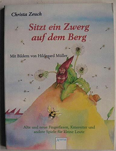 Sitzt ein Zwerg auf dem Berg: Alte und neue Fingerfaxen, Kniereiter und andere Spiele für kleine Leute (Arena Taschenbücher)
