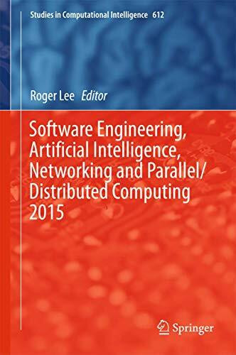 Software Engineering, Artificial Intelligence, Networking and Parallel/Distributed Computing 2015 (Studies in Computational Intelligence, 612, Band 612)