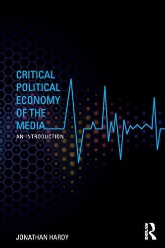 Critical Political Economy of the Media: An Introduction (Communication and Society)