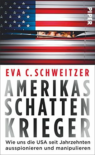 Piper Amerikas Schattenkrieger, Wie Uns Die Usa Seit Jahrzehnten Ausspionieren Und Manipulieren