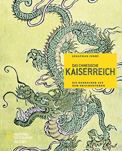 Das chinesische Kaiserreich: Die Herrscher auf dem Drachenthron (NATIONAL GEOGRAPHIC History, Band 163)