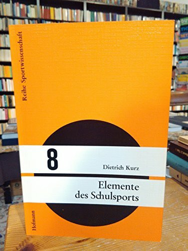 Elemente des Schulsports: Grundlagen einer pragmatischen Fachdidaktik (Reihe Sportwissenschaft)
