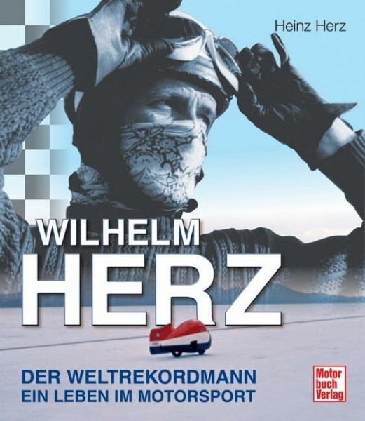 Wilhelm Herz: Der Weltrekordmann - Ein Leben im Motorsport