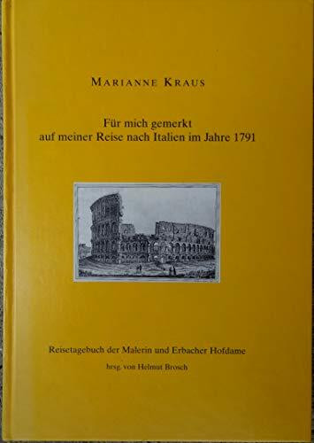 Für mich gemerkt auf meiner Reise nach Italien 1791: Reisetagebuch der Malerin und Erbacher Hofdame (Zwischen Neckar und Main)