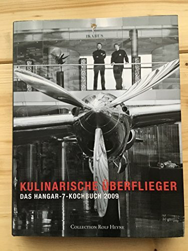 Kulinarische Überflieger: Das Hangar-7 Kochbuch 2009: Ikarus - Das Restaurant