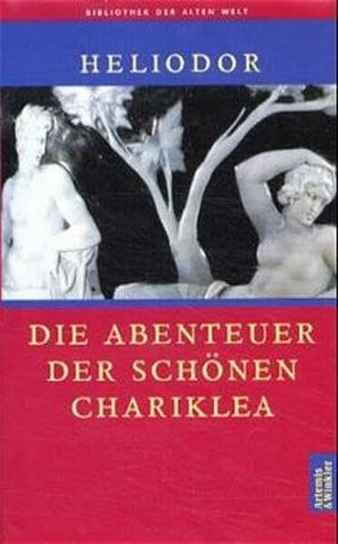 Die Abenteuer der schönen Chariklea (Bibliothek der Alten Welt)