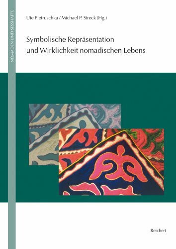 Symbolische Repräsentation und Wirklichkeit nomadischen Lebens (Nomaden und Sesshafte, Band 12)