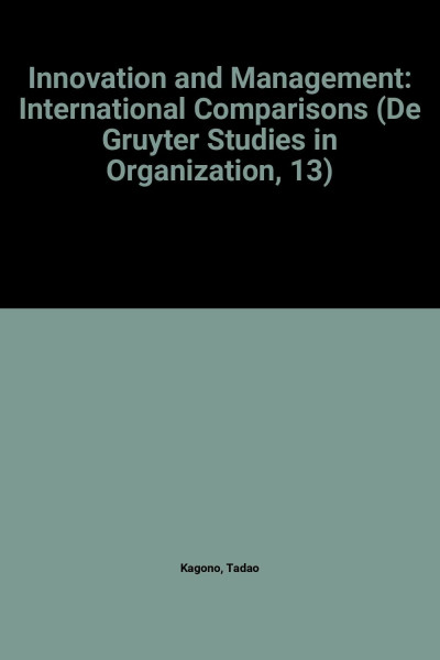 Innovation and Management: International Comparisons (De Gruyter Studies in Organization, 13)