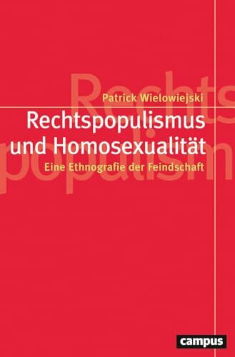 Rechtspopulismus und Homosexualität: Eine Ethnografie der Feindschaft (Politik der Geschlechterverhältnisse, 65)