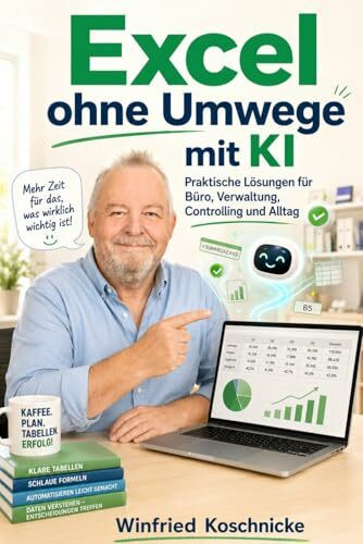 Excel ohne Umwege mit KI: Praktische Lösungen für Büro, Verwaltung, Controlling und Alltag (KI einfach nutzen - Praktische Anleitungen für Alltag, Beruf, Bewerbung und Familie.)