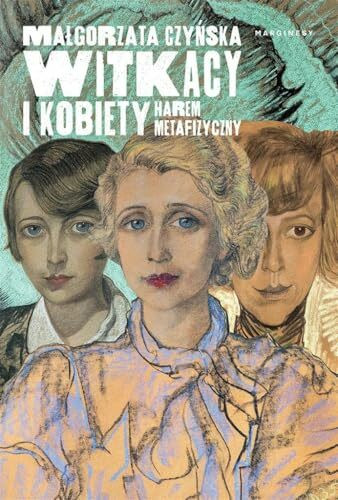 Witkacy i kobiety: Harem metafizyczny
