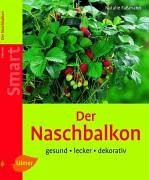 Der Naschbalkon: gesund - lecker - dekorativ (SMART)