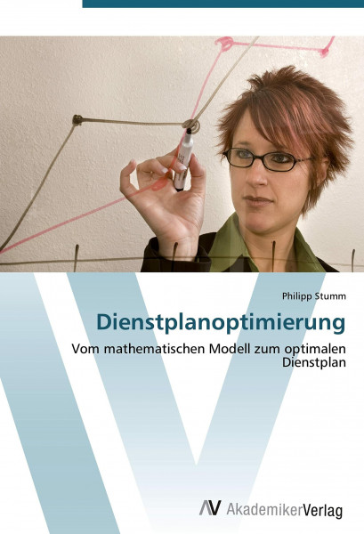 Dienstplanoptimierung: Vom mathematischen Modell zum optimalen Dienstplan