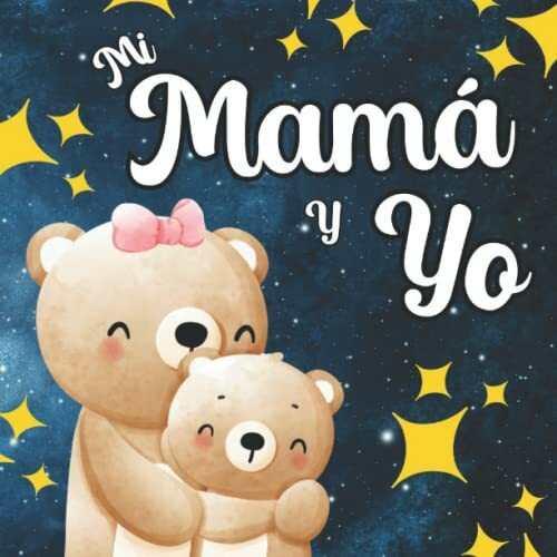 Mi Mamá Y Yo: Libros Para Bebés En Español. Regalo Para Mamá. Celebrando El Amor